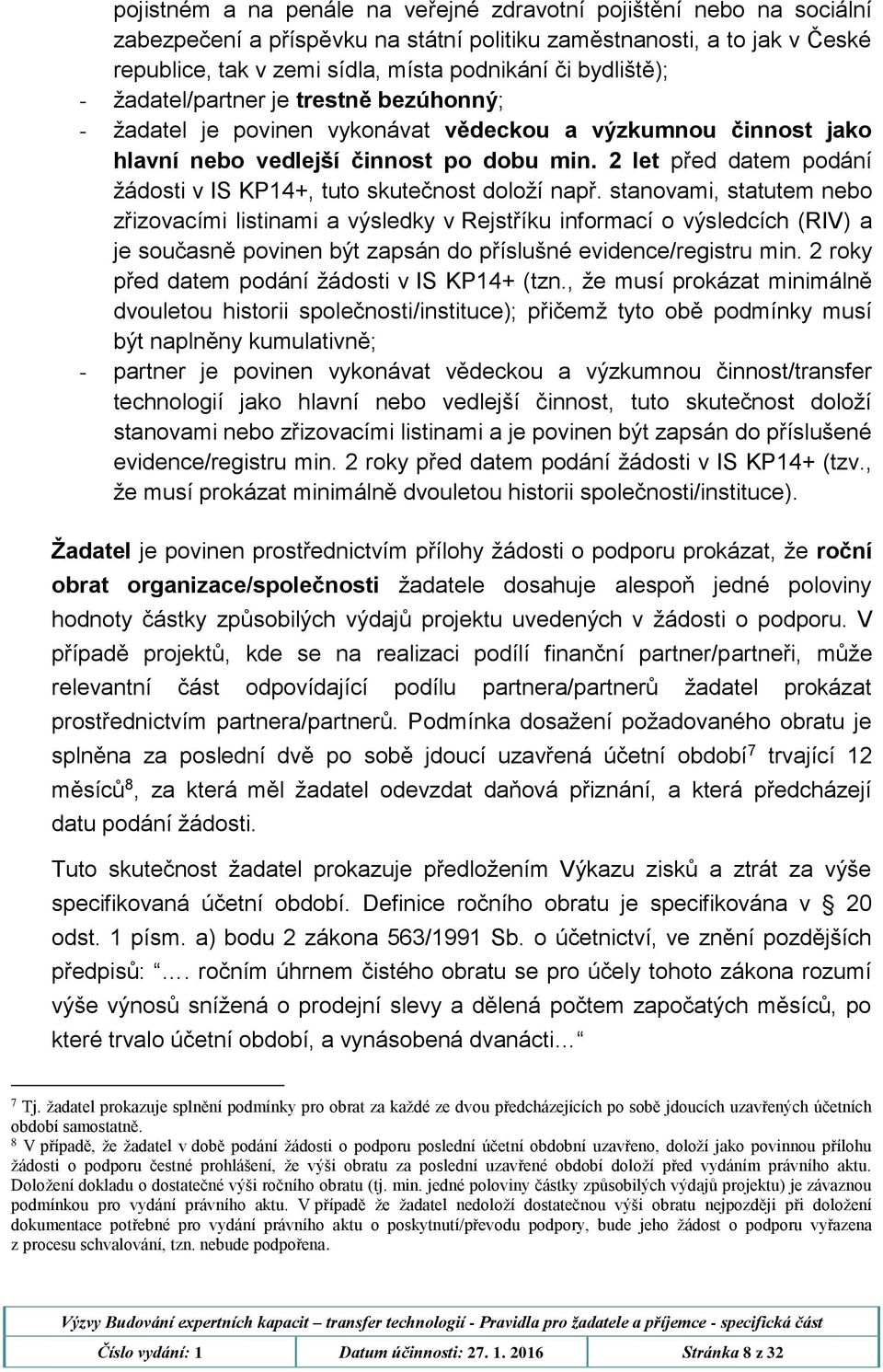 2 let před datem podání žádosti v IS KP14+, tuto skutečnost doloží např.