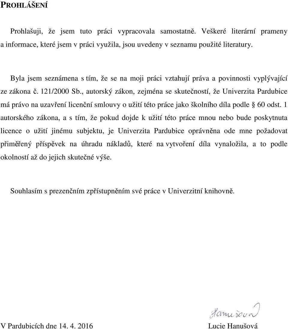 , autorský zákon, zejména se skutečností, že Univerzita Pardubice má právo na uzavření licenční smlouvy o užití této práce jako školního díla podle 60 odst.