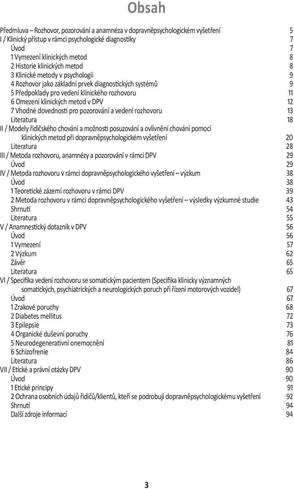 Vhodné dovednosti pro pozorování a vedení rozhovoru 13 Literatura 18 II / Modely řidičského chování a možnosti posuzování a ovlivnění chování pomocí klinických metod při dopravněpsychologickém