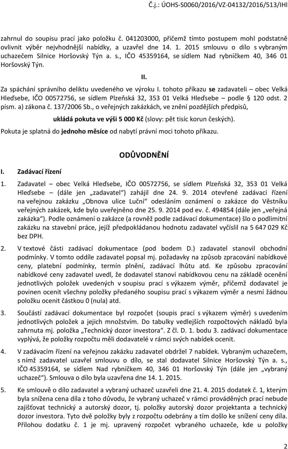 tohoto příkazu se zadavateli obec Velká Hleďsebe, IČO 00572756, se sídlem Plzeňská 32, 353 01 Velká Hleďsebe podle 120 odst. 2 písm. a) zákona č. 137/2006 Sb.
