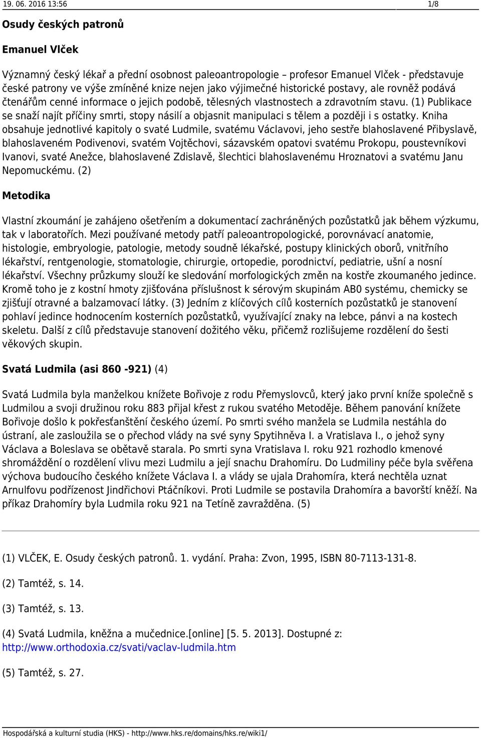 výjimečné historické postavy, ale rovněž podává čtenářům cenné informace o jejich podobě, tělesných vlastnostech a zdravotním stavu.