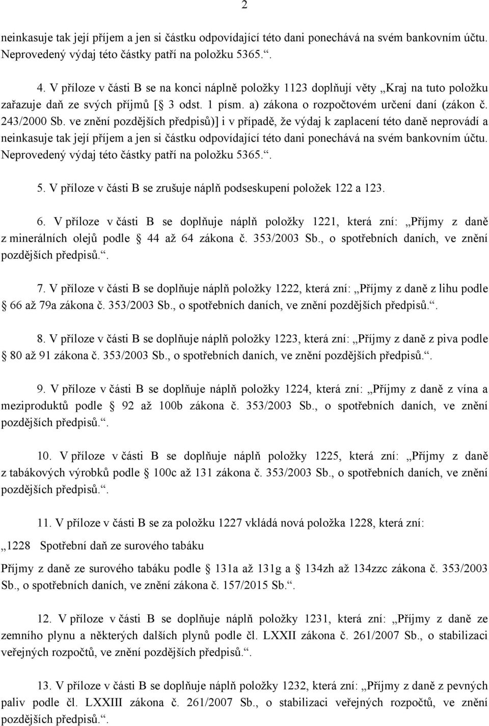 ve znění pozdějších předpisů)] i v případě, že výdaj k zaplacení této daně neprovádí a neinkasuje tak její příjem a jen si částku odpovídající této dani ponechává na svém bankovním účtu.