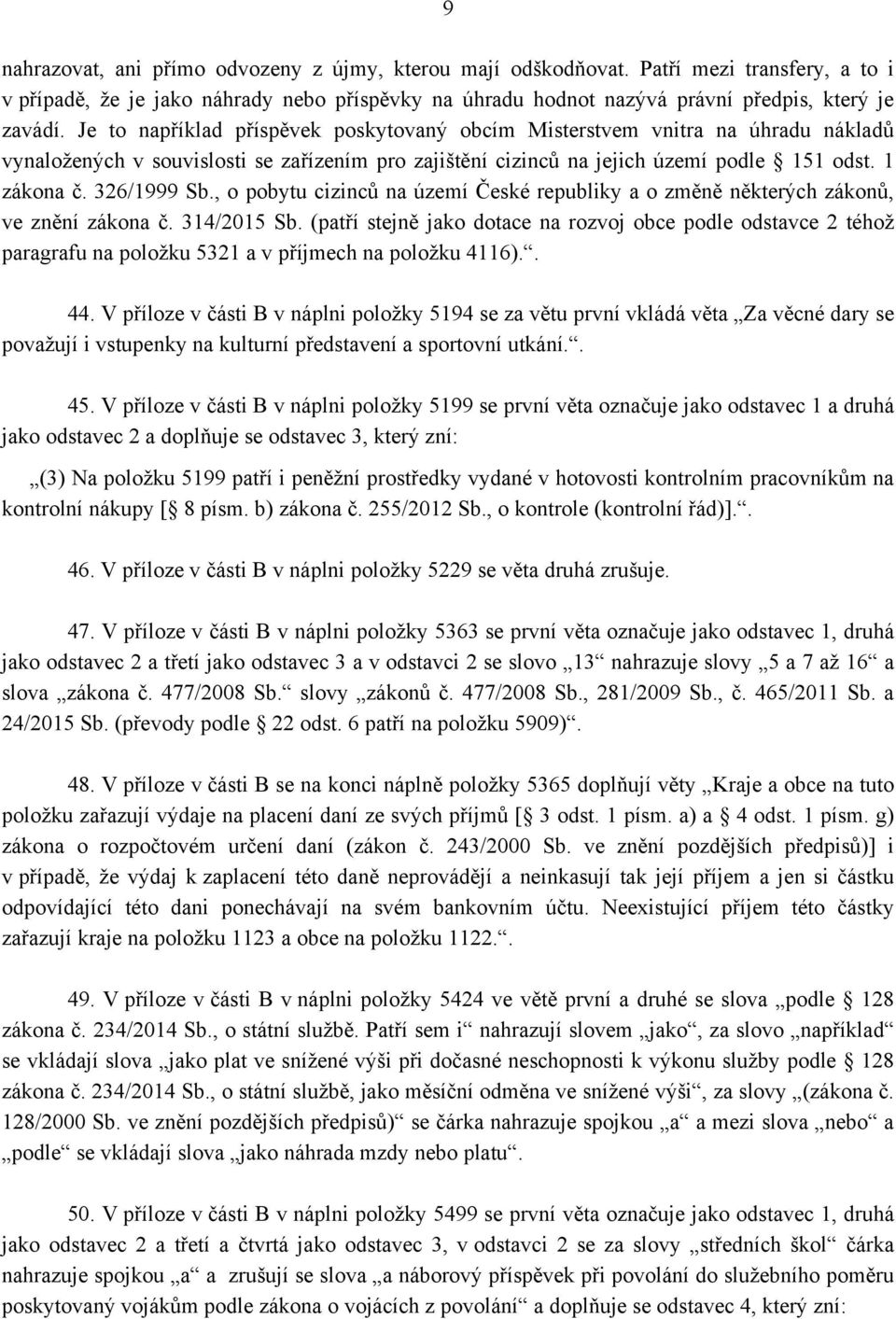 , o pobytu cizinců na území České republiky a o změně některých zákonů, ve znění zákona č. 314/2015 Sb.