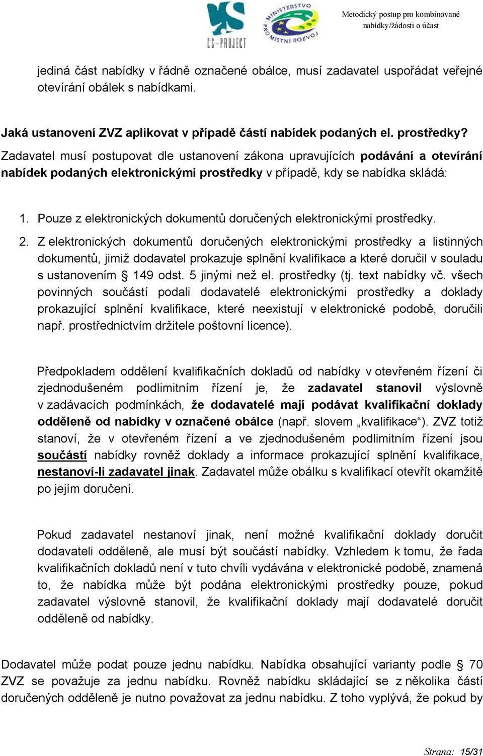 Pouze z elektronických dokumentů doručených elektronickými prostředky. 2.