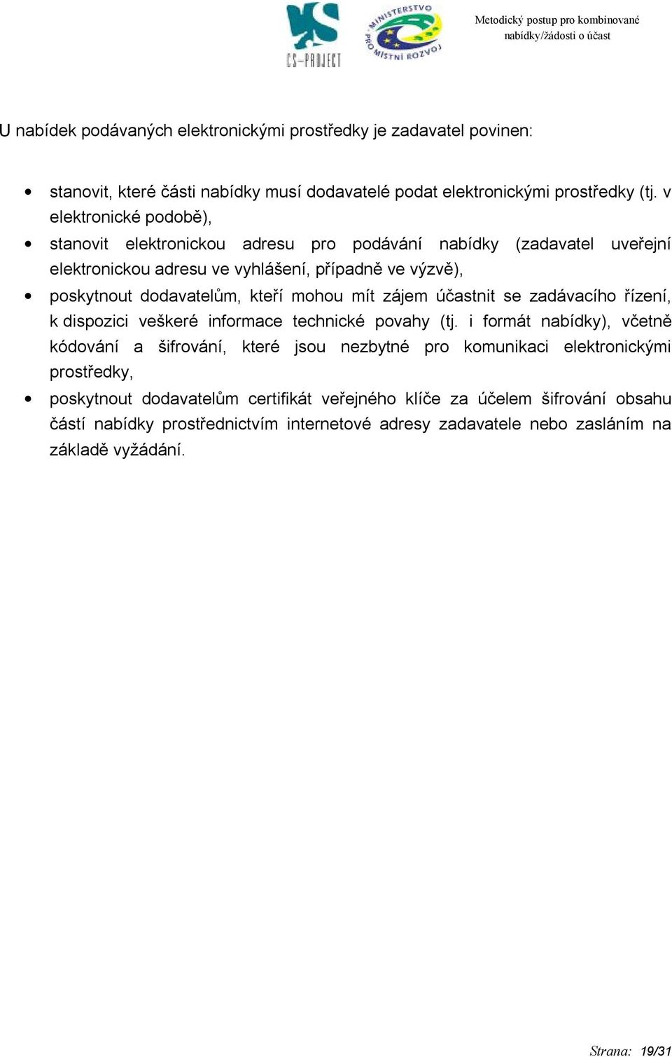 mohou mít zájem účastnit se zadávacího řízení, k dispozici veškeré informace technické povahy (tj.