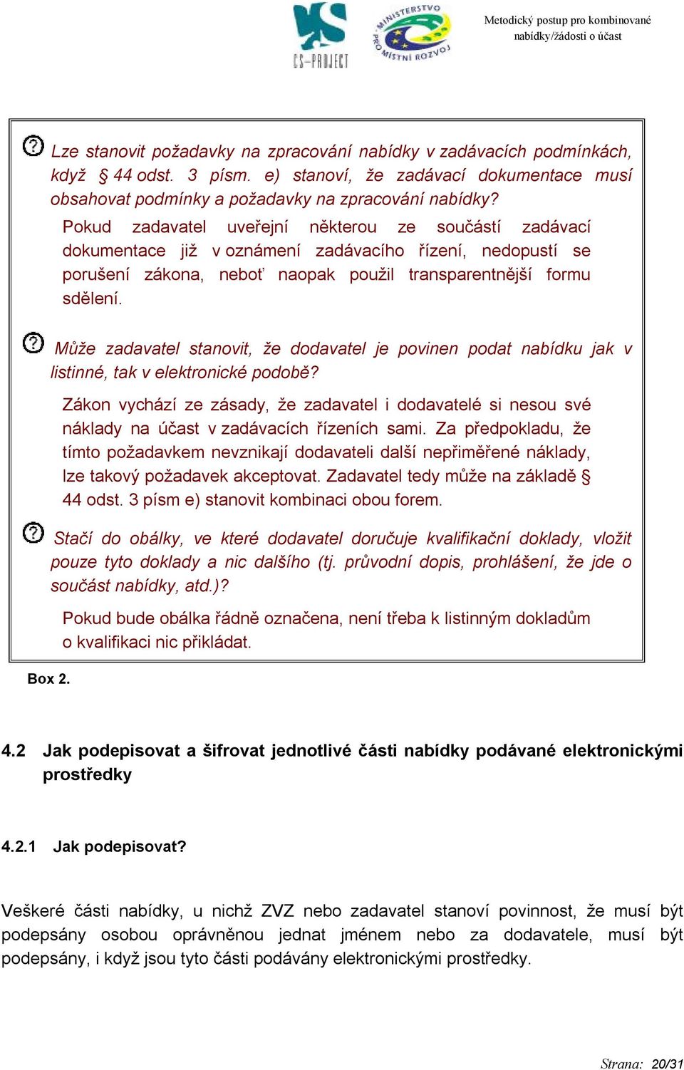 Může zadavatel stanovit, že dodavatel je povinen podat nabídku jak v listinné, tak v elektronické podobě? Box 2.