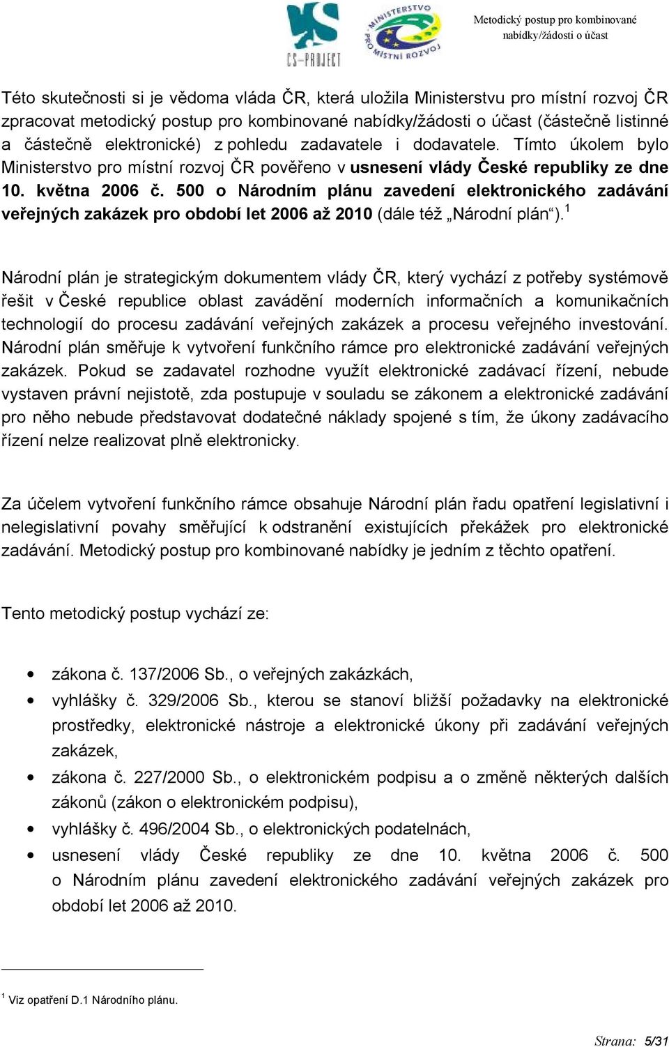 500 o Národním plánu zavedení elektronického zadávání veřejných zakázek pro období let 2006 až 2010 (dále též Národní plán ).