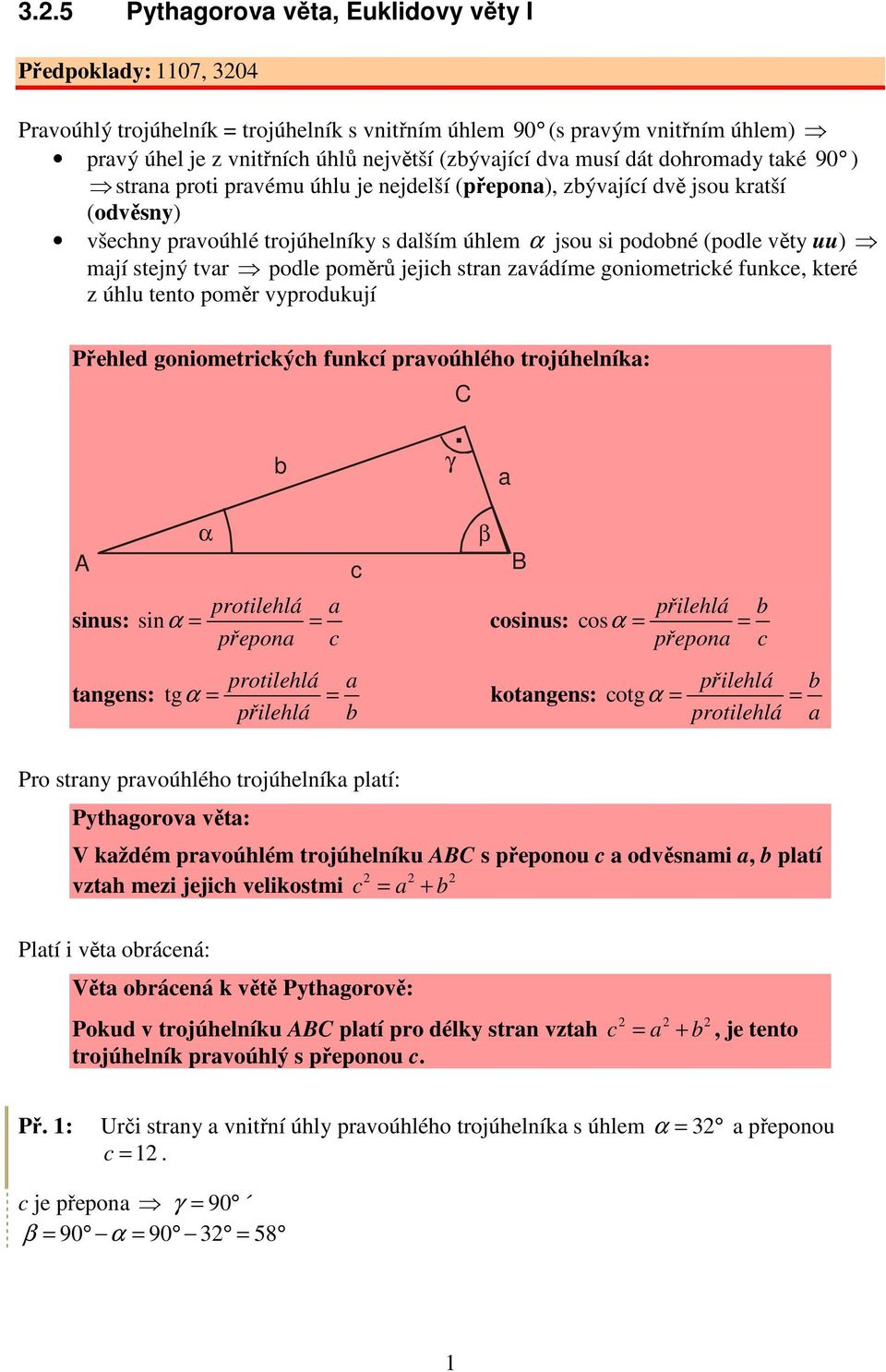 goniometriké funke, které z úhlu tento poměr yprodukují řehled goniometrikýh funkí proúhlého trojúhelník: α γ.