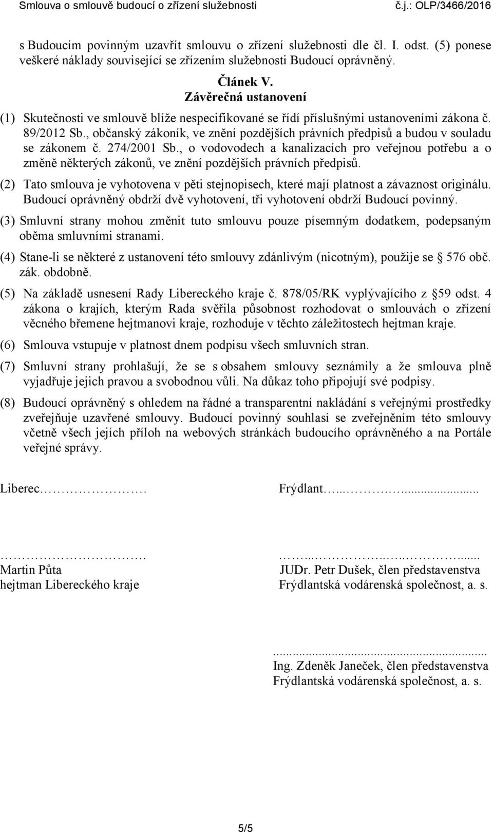 , občanský zákoník, ve znění pozdějších právních předpisů a budou v souladu se zákonem č. 274/2001 Sb.