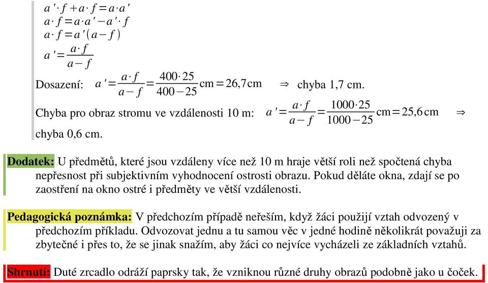 Dodatek: U předmětů, které jsou vzdáleny více než 0 m hraje větší roli než spočtená chyba nepřesnost při subjektivním vyhodnocení ostrosti obrazu.