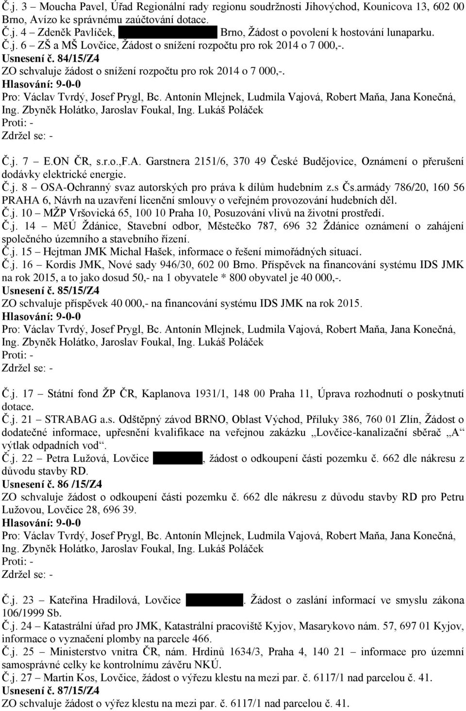 Č.j. 8 OSA-Ochranný svaz autorských pro práva k dílům hudebním z.s Čs.armády 786/20, 160 56 PRAHA 6, Návrh na uzavření licenční smlouvy o veřejném provozování hudebních děl. Č.j. 10 MŽP Vršovická 65, 100 10 Praha 10, Posuzování vlivů na životní prostředí.