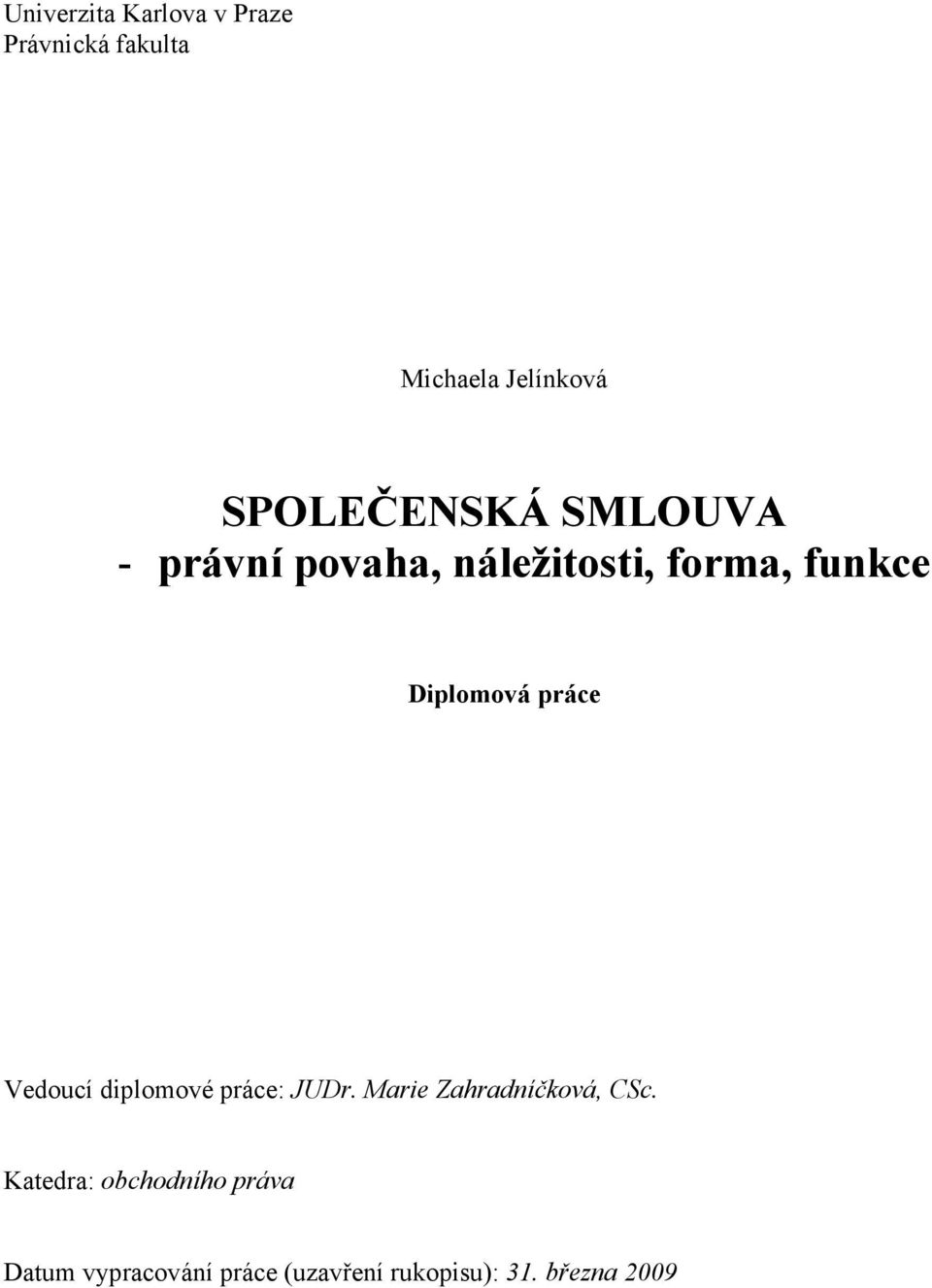 Diplomová práce Vedoucí diplomové práce: JUDr. Marie Zahradníčková, CSc.