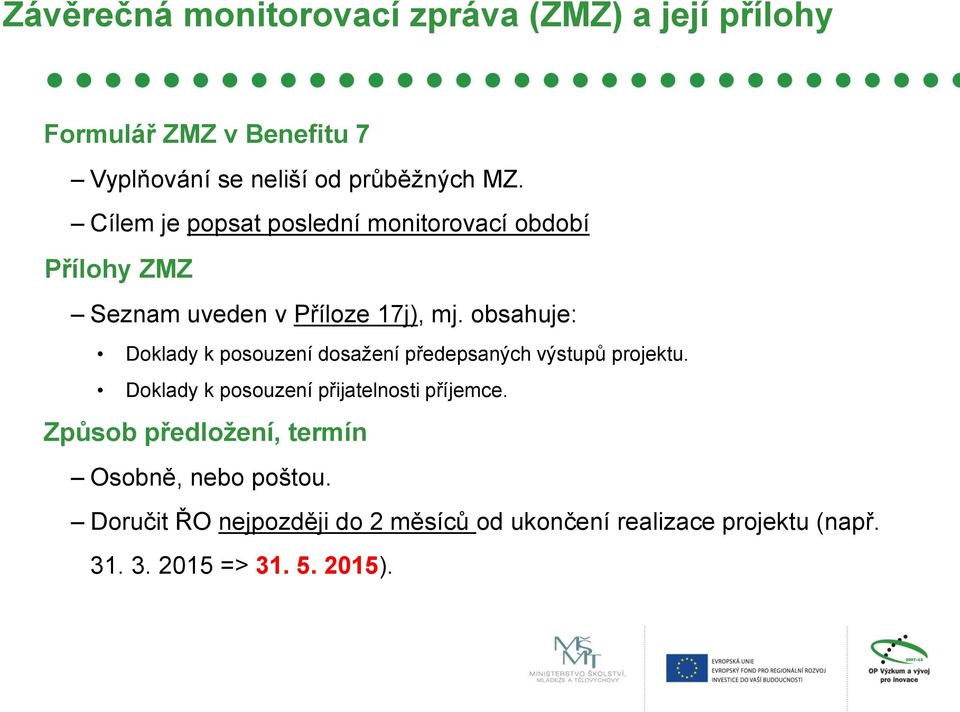 obsahuje: Doklady k posouzení dosažení předepsaných výstupů projektu. Doklady k posouzení přijatelnosti příjemce.