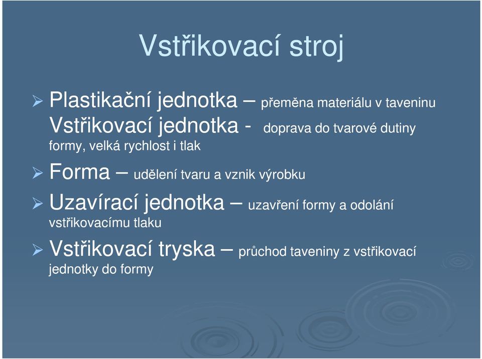 Forma udělení tvaru a vznik výrobku Uzavírací jednotka uzavření formy a