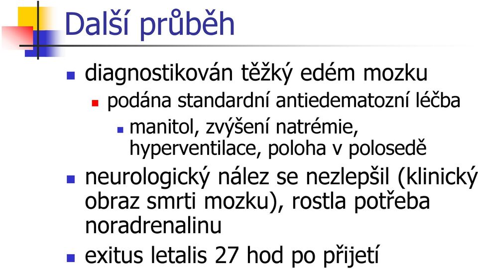 poloha v polosedě neurologický nález se nezlepšil (klinický obraz