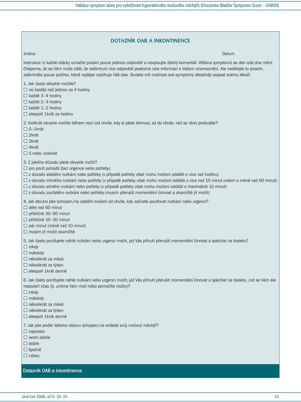 Budete mít možnost své symptomy detailněji popsat svému lékaři. 1. Jak často obvykle močíte?