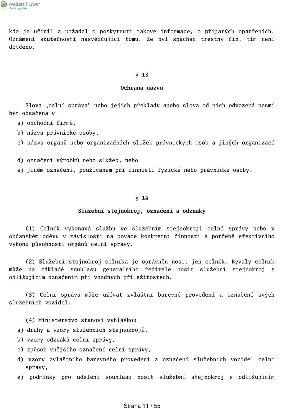 právnických osob a jiných organizací, d) označení výrobků nebo služeb, nebo e) jiném označení, používaném při činnosti fyzické nebo právnické osoby.
