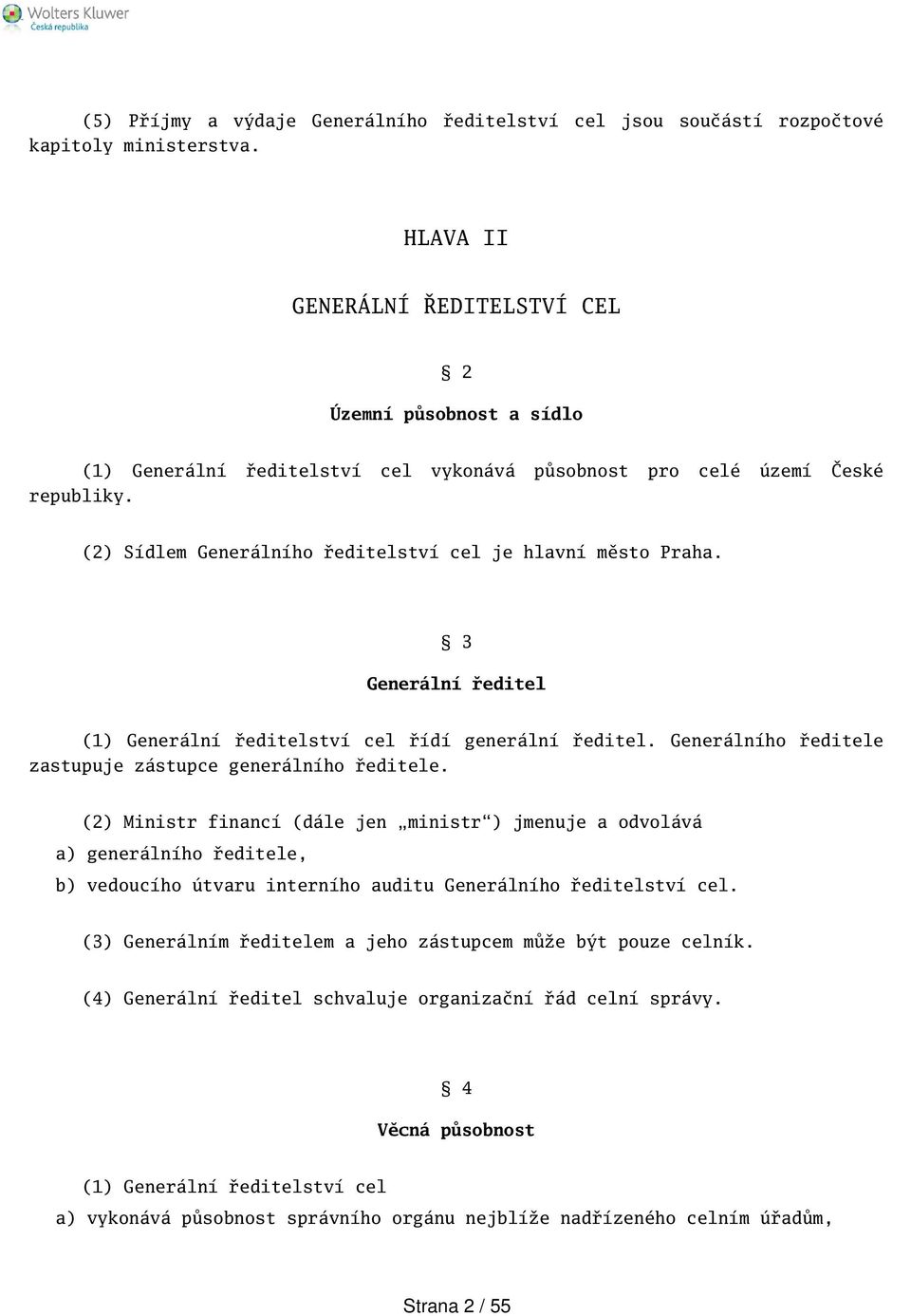 3 Generální ředitel (1) Generální ředitelství cel řídí generální ředitel. Generálního ředitele zastupuje zástupce generálního ředitele.