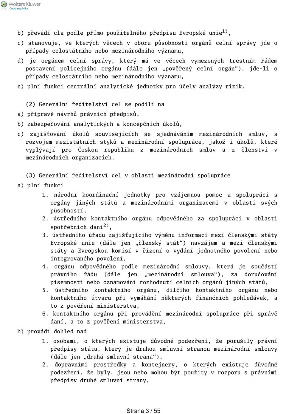 funkci centrální analytické jednotky pro účely analýzy rizik.