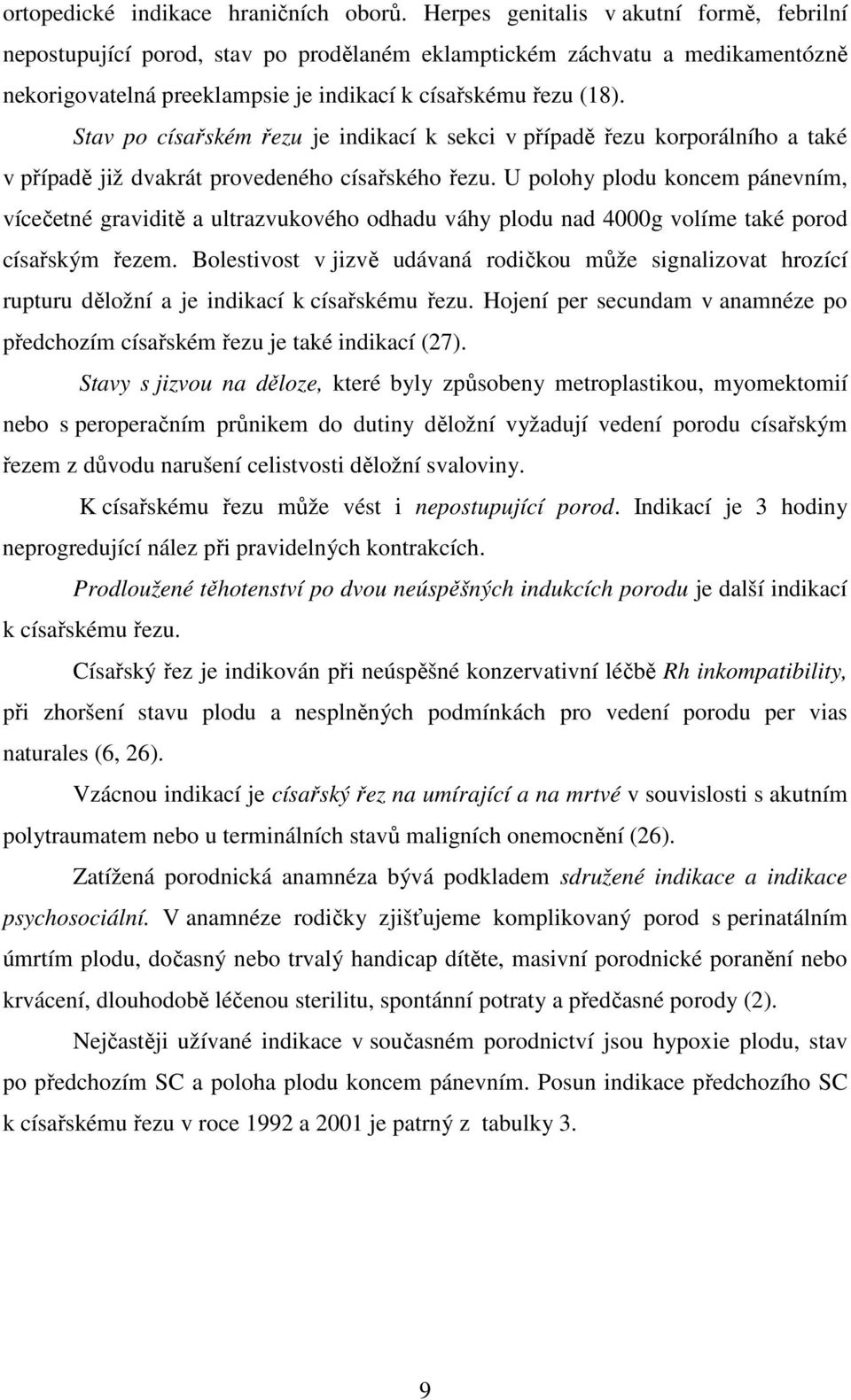Stav po císařském řezu je indikací k sekci v případě řezu korporálního a také v případě již dvakrát provedeného císařského řezu.