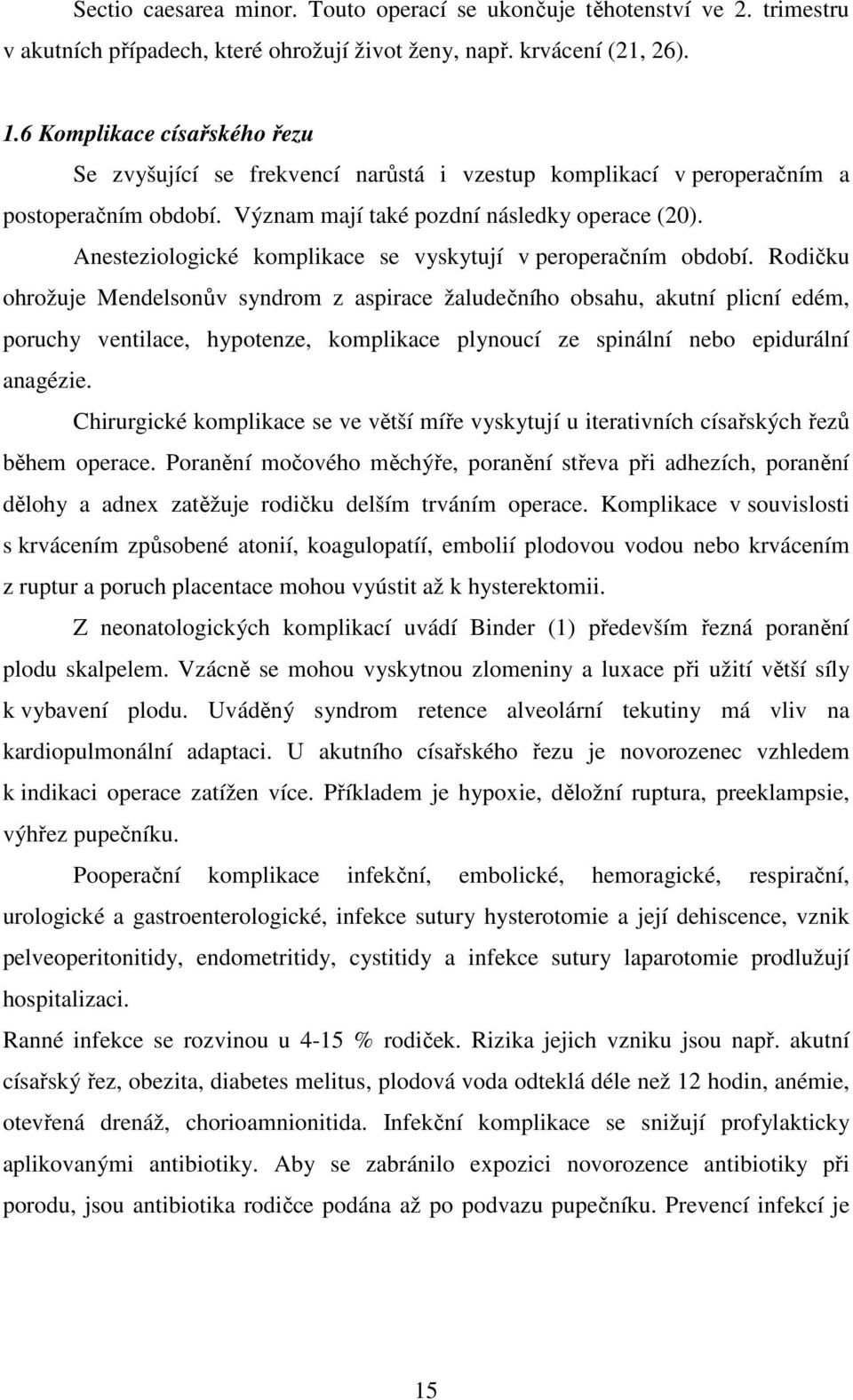 Anesteziologické komplikace se vyskytují v peroperačním období.