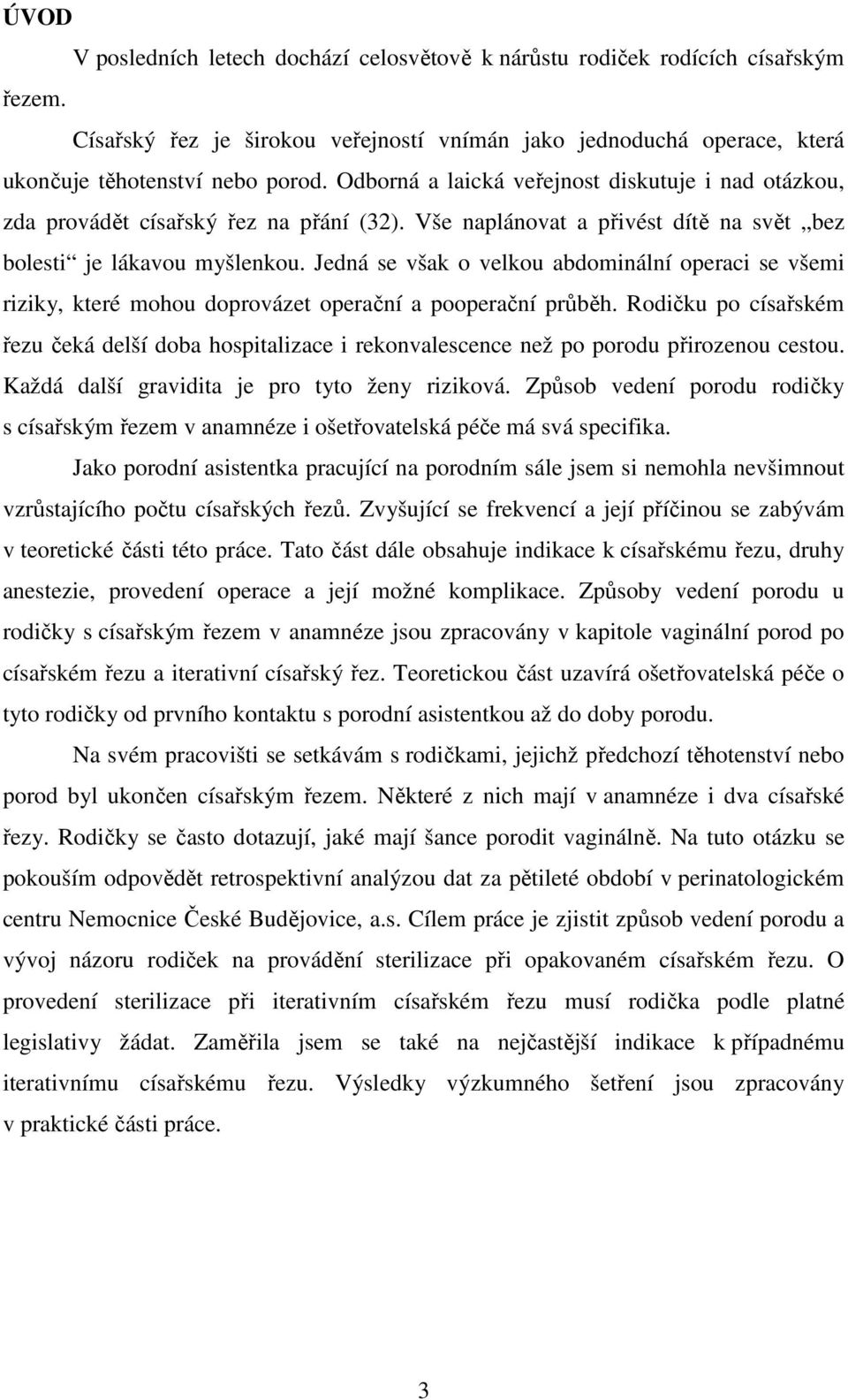 Jedná se však o velkou abdominální operaci se všemi riziky, které mohou doprovázet operační a pooperační průběh.