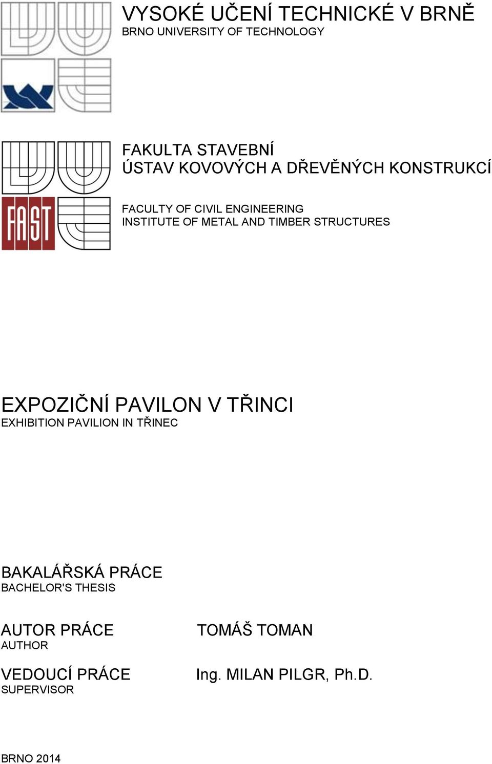 STRUCTURES EXPOZIČNÍ PAVILON V TŘINCI EXHIBITION PAVILION IN TŘINEC BAKALÁŘSKÁ PRÁCE