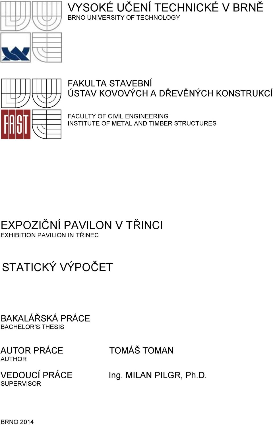 EXPOZIČNÍ PAVILON V TŘINCI EXHIBITION PAVILION IN TŘINEC STATICKÝ VÝPOČET BAKALÁŘSKÁ PRÁCE