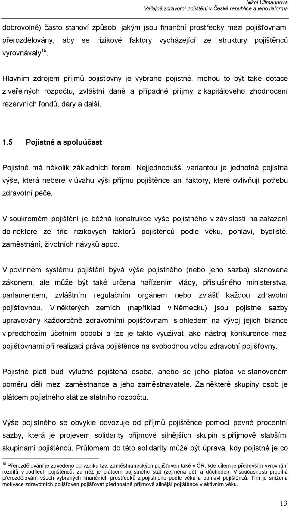 5 Pojistné a spoluúčast Pojistné má několik základních forem.