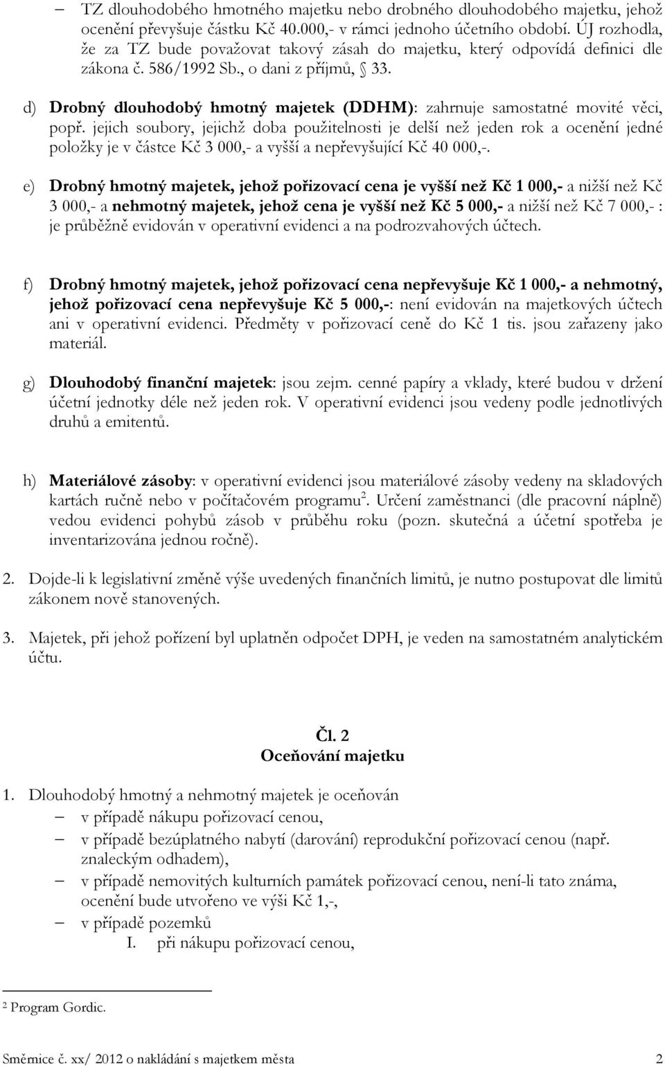 d) Drobný dlouhodobý hmotný majetek (DDHM): zahrnuje samostatné movité věci, popř.
