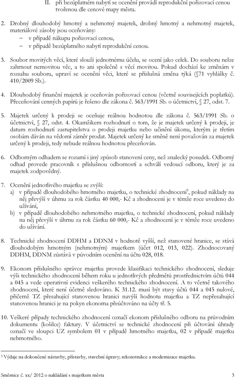 Soubor movitých věcí, které slouží jednotnému účelu, se ocení jako celek. Do souboru nelze zahrnout nemovitou věc, a to ani společně s věcí movitou.