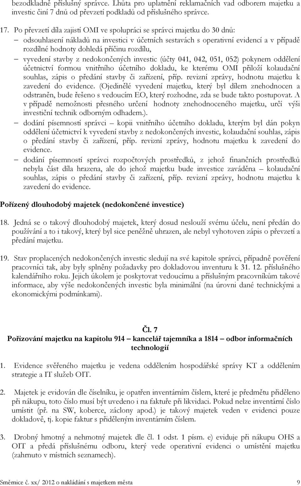 rozdílu, vyvedení stavby z nedokončených investic (účty 041, 042, 051, 052) pokynem oddělení účetnictví formou vnitřního účetního dokladu, ke kterému OMI přiloží kolaudační souhlas, zápis o předání