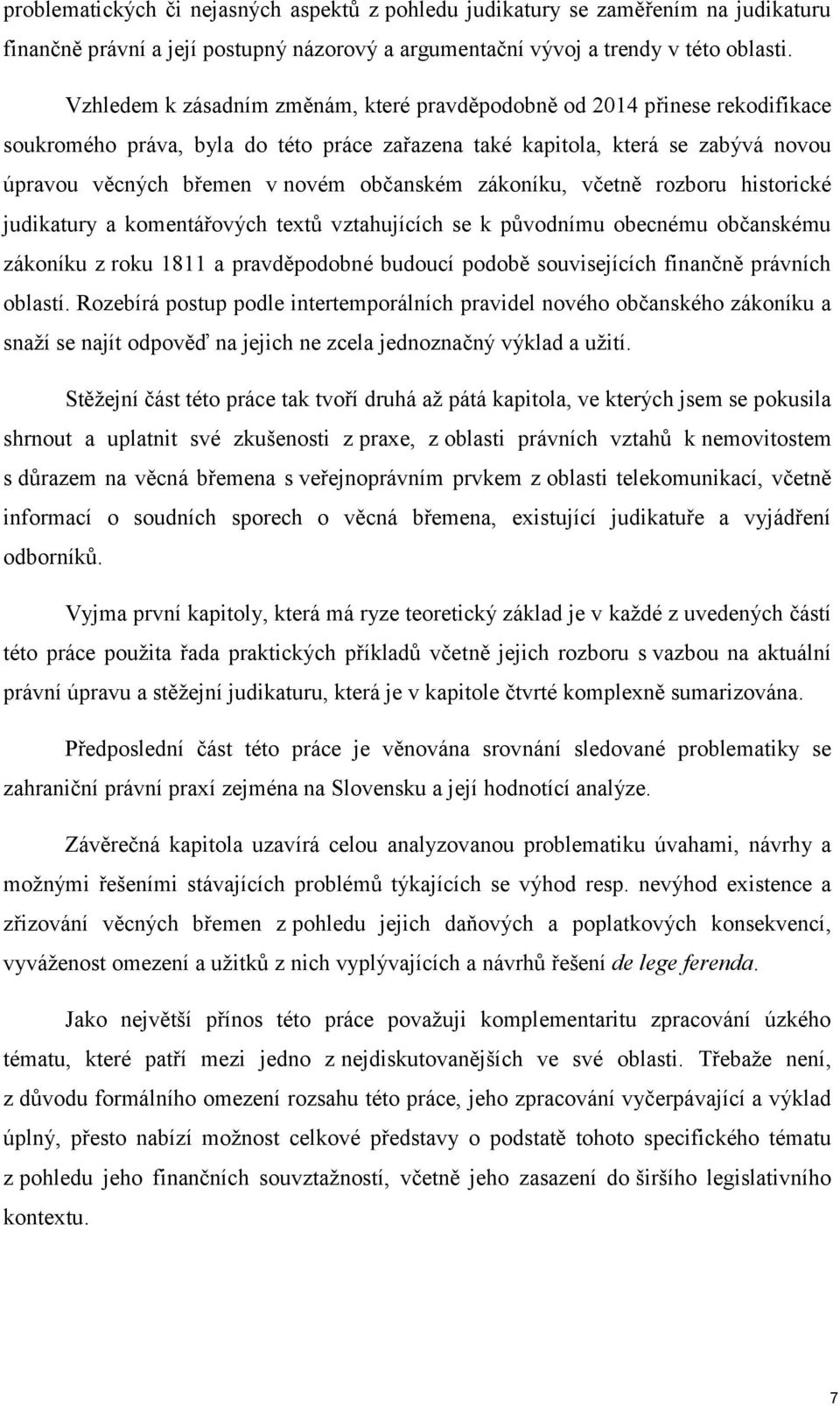 občanském zákoníku, včetně rozboru historické judikatury a komentářových textů vztahujících se k původnímu obecnému občanskému zákoníku z roku 1811 a pravděpodobné budoucí podobě souvisejících