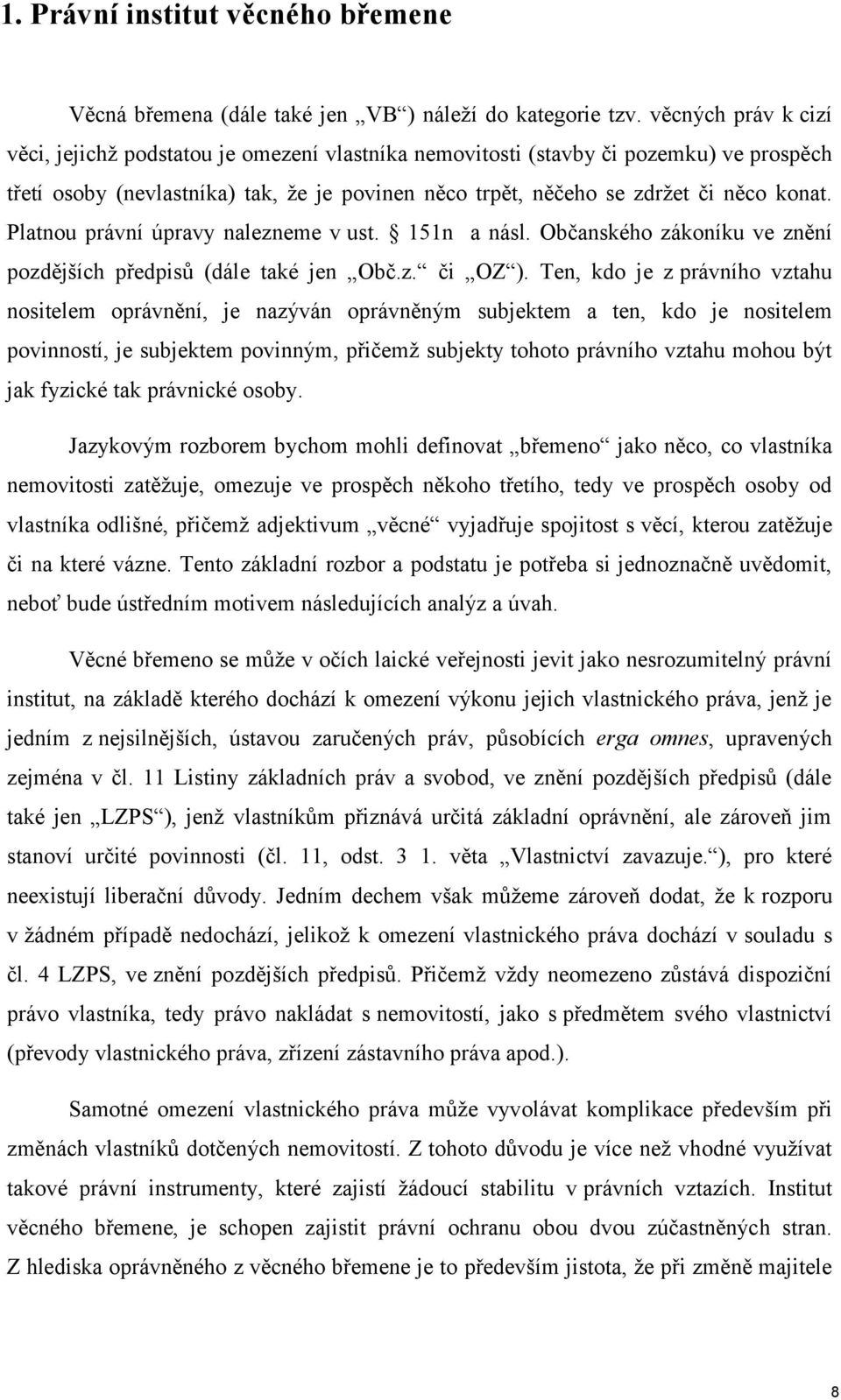 Platnou právní úpravy nalezneme v ust. 151n a násl. Občanského zákoníku ve znění pozdějších předpisů (dále také jen Obč.z. či OZ ).