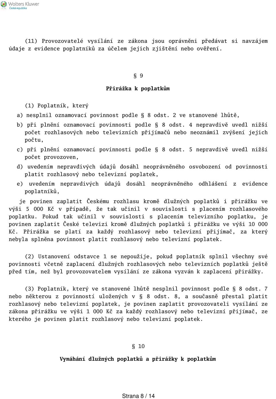 4 nepravdivě uvedl niží počet rozhlasových nebo televizních přijímačů nebo neoznámil zvýení jejich počtu, c) při plnění oznamovací povinnosti podle 8 odst.