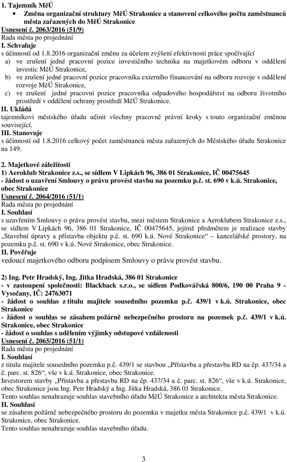 zrušení jedné pracovní pozice pracovníka externího financování na odboru rozvoje v oddělení rozvoje MěÚ Strakonice, c) ve zrušení jedné pracovní pozice pracovníka odpadového hospodářství na odboru