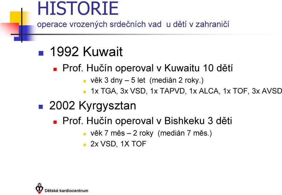 ) 1x TGA, 3x VSD, 1x TAPVD, 1x ALCA, 1x TOF, 3x AVSD 2002 Kyrgysztan Prof.