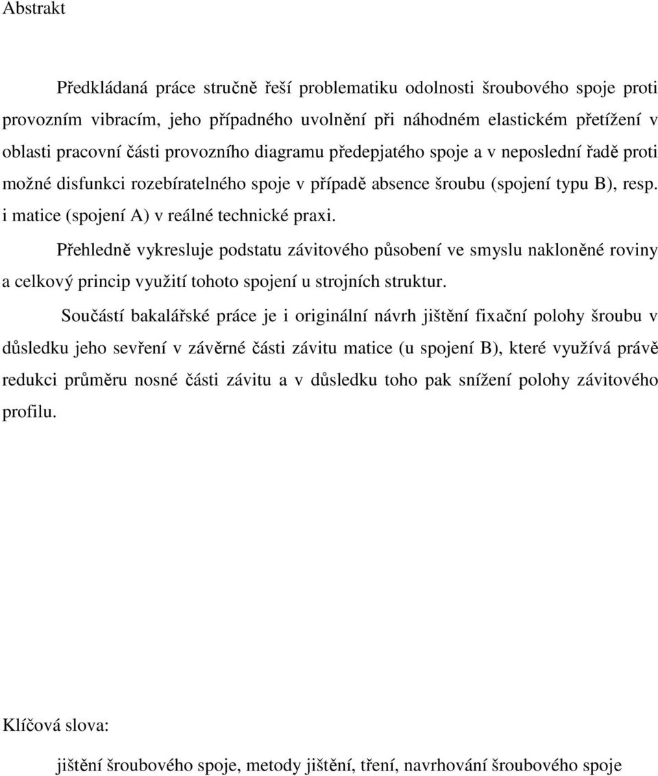 Přehledně vykresluje podstatu závitového působení ve smyslu nakloněné roviny a celkový princip využití tohoto spojení u strojních struktur.