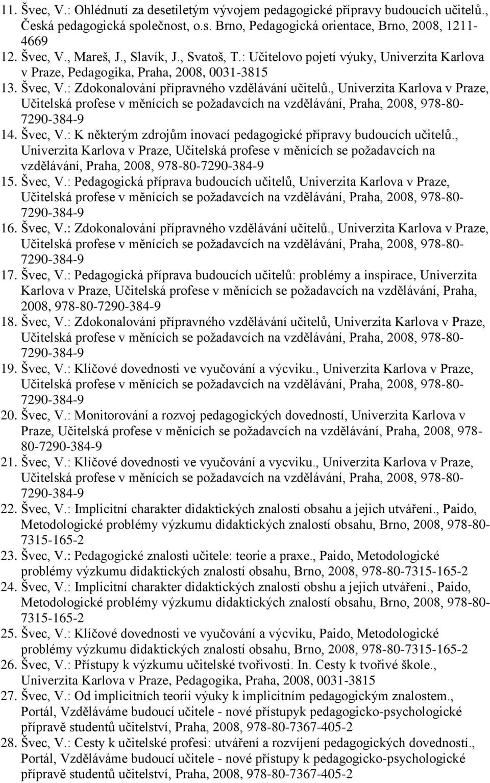 , Univerzita Karlova v Praze, 14. Švec, V.: K některým zdrojům inovací pedagogické přípravy budoucích učitelů.