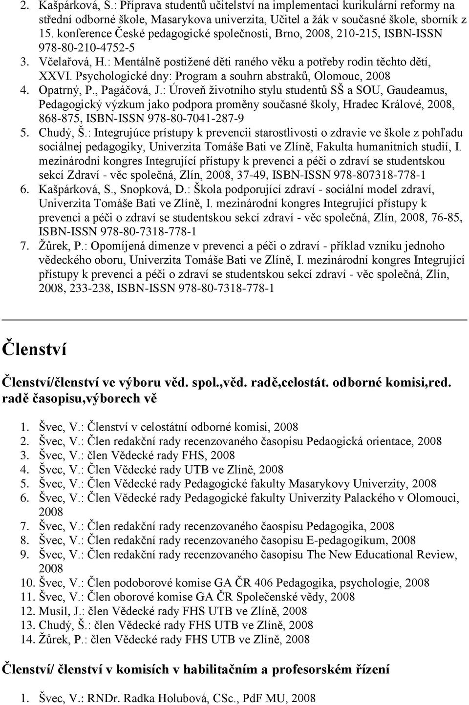 Psychologické dny: Program a souhrn abstraků, Olomouc, 2008 4. Opatrný, P., Pagáčová, J.