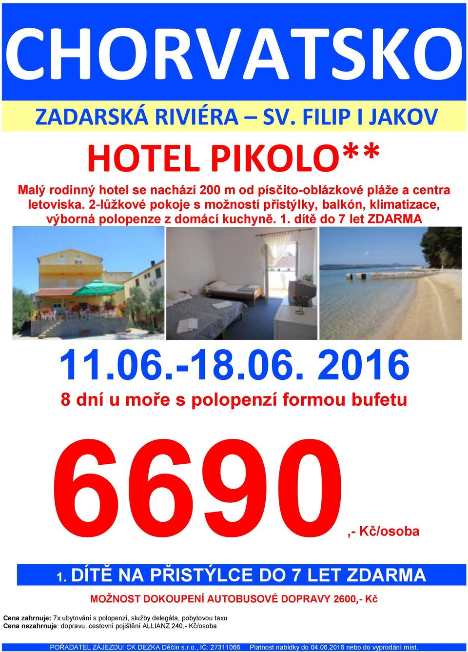 -18.06. 2016 8 dní u moře s polopenzí formou bufetu 6690,- Kč/osoba 1.