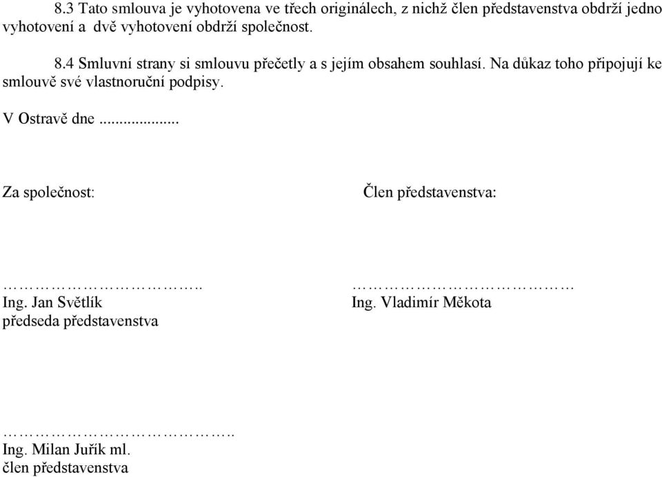 Na důkaz toho připojují ke smlouvě své vlastnoruční podpisy. V Ostravě dne.