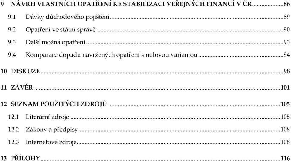 4 Komparace dopadu navržených opatření s nulovou variantou...94 10 DISKUZE...98 11 ZÁVĚR.