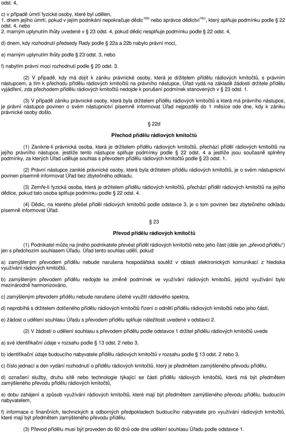 4, d) dnem, kdy rozhodnutí předsedy Rady podle 22a a 22b nabylo právní moci, e) marným uplynutím lhůty podle 23 odst. 3,