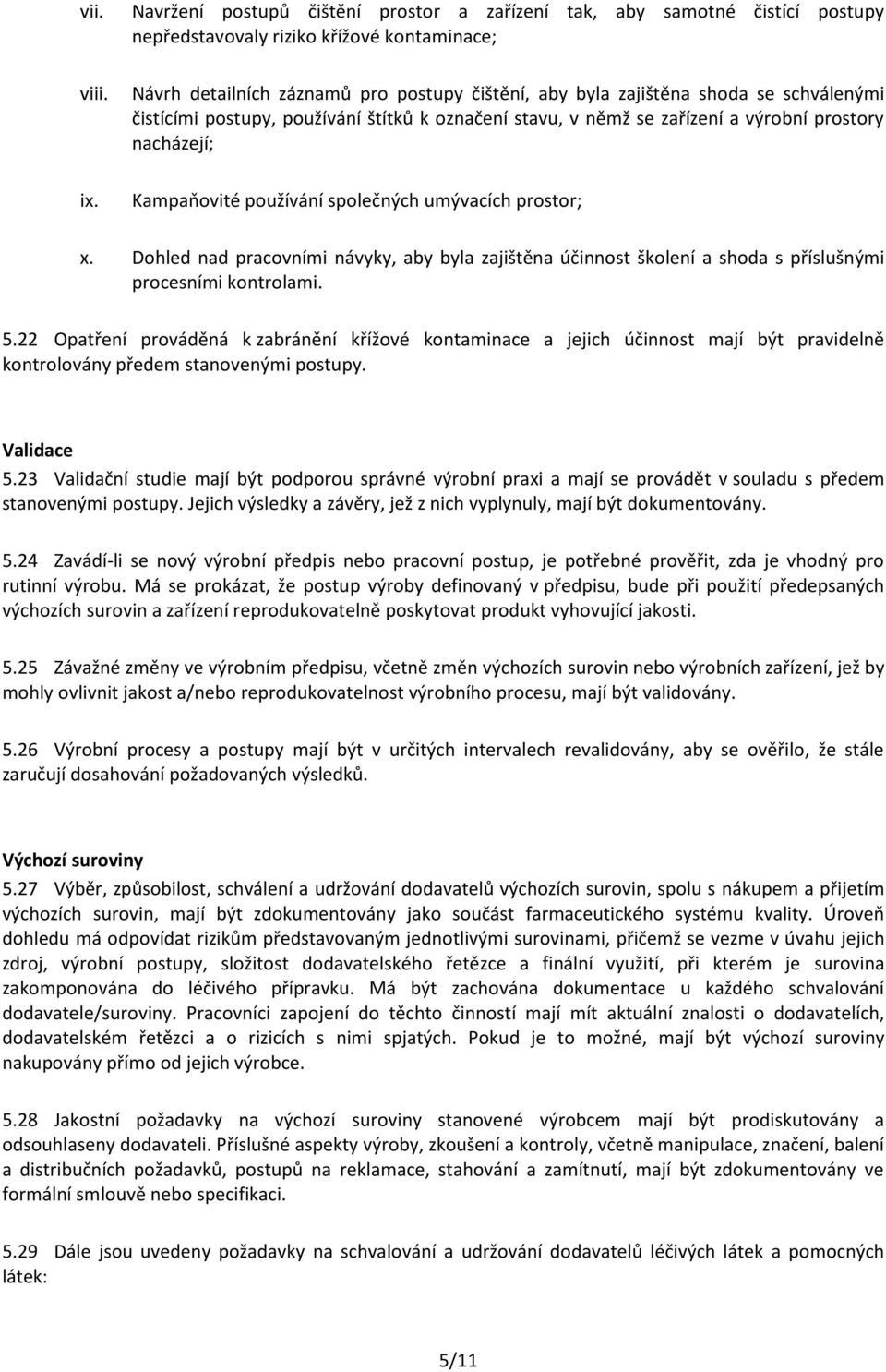 Kampaňovité používání společných umývacích prostor; x. Dohled nad pracovními návyky, aby byla zajištěna účinnost školení a shoda s příslušnými procesními kontrolami. 5.