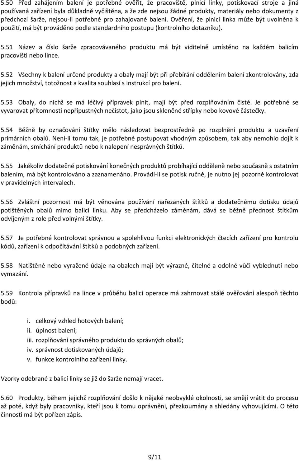 51 Název a číslo šarže zpracovávaného produktu má být viditelně umístěno na každém balicím pracovišti nebo lince. 5.