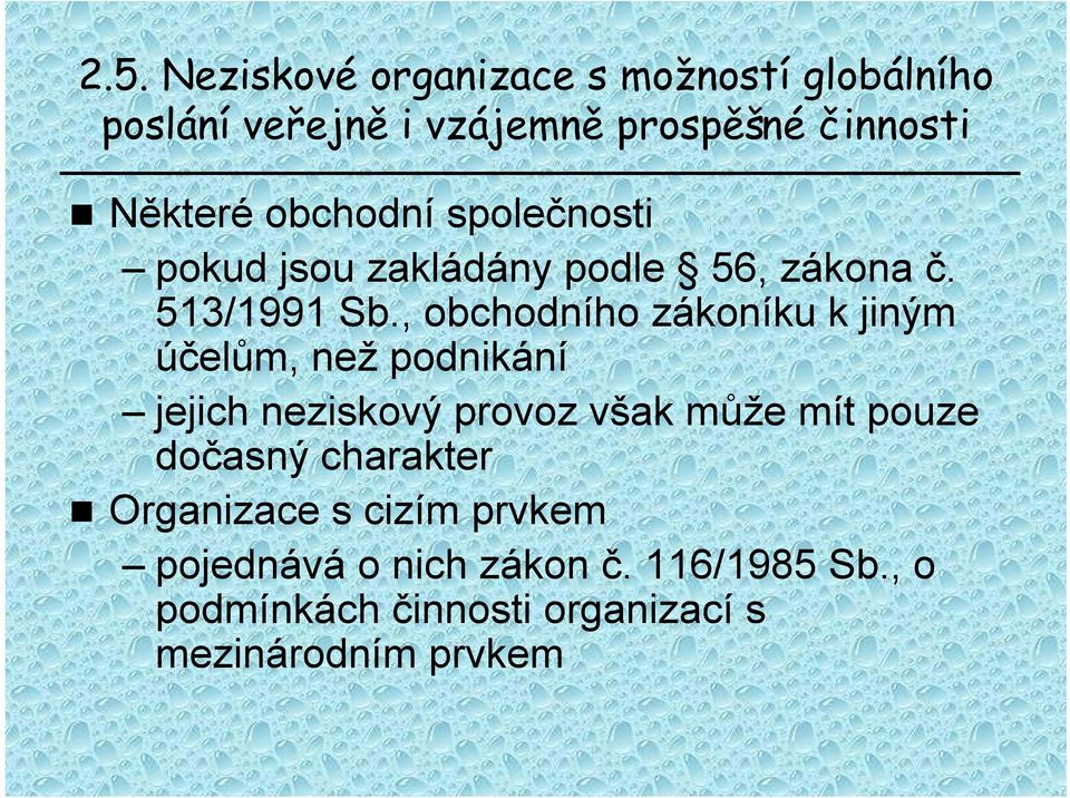 , obchodního zákoníku k jiným účelům, než podnikání jejich neziskový provoz však může mít pouze