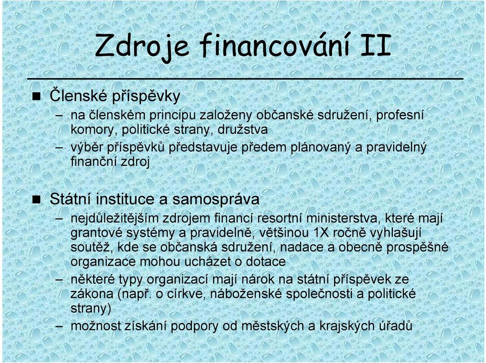 grantové systémy a pravidelně, většinou 1X ročně vyhlašují soutěž, kde se občanská sdružení, nadace a obecně prospěšné organizace mohou ucházet o dotace