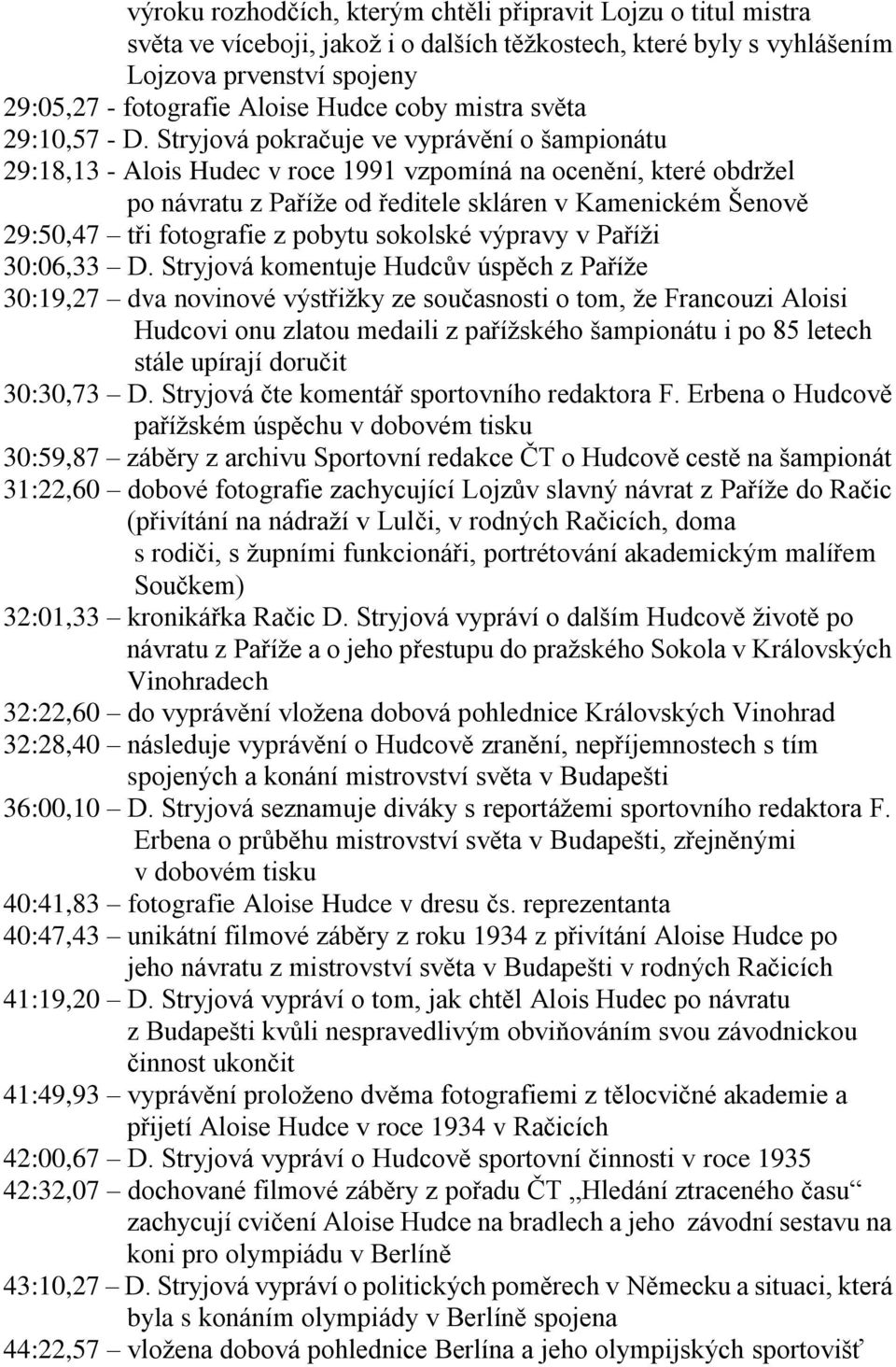 Stryjová pokračuje ve vyprávění o šampionátu 29:18,13 - Alois Hudec v roce 1991 vzpomíná na ocenění, které obdržel po návratu z Paříže od ředitele skláren v Kamenickém Šenově 29:50,47 tři fotografie