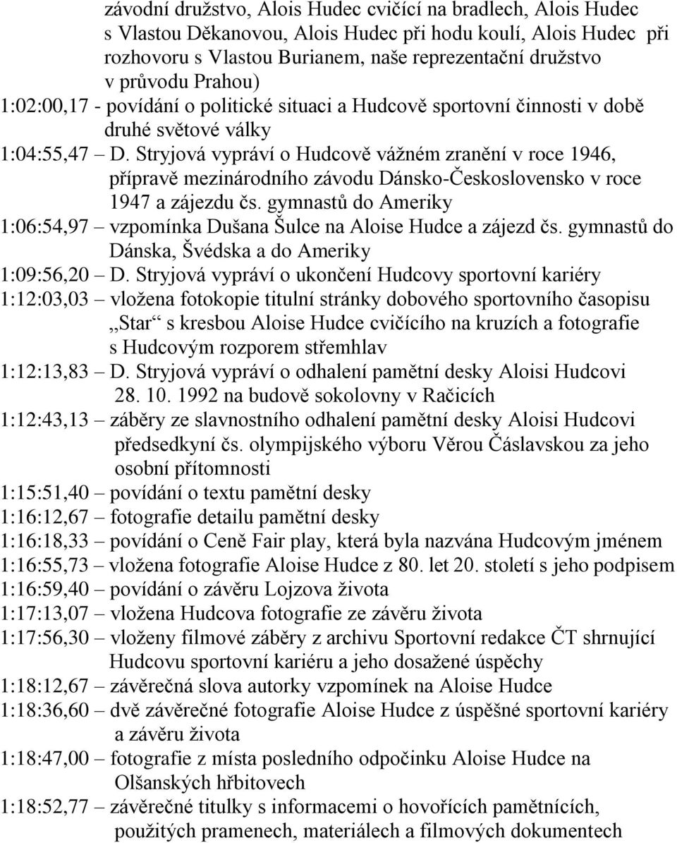 Stryjová vypráví o Hudcově vážném zranění v roce 1946, přípravě mezinárodního závodu Dánsko-Československo v roce 1947 a zájezdu čs.